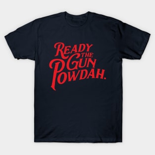 Ready the Gun Powdah. (in red) T-Shirt